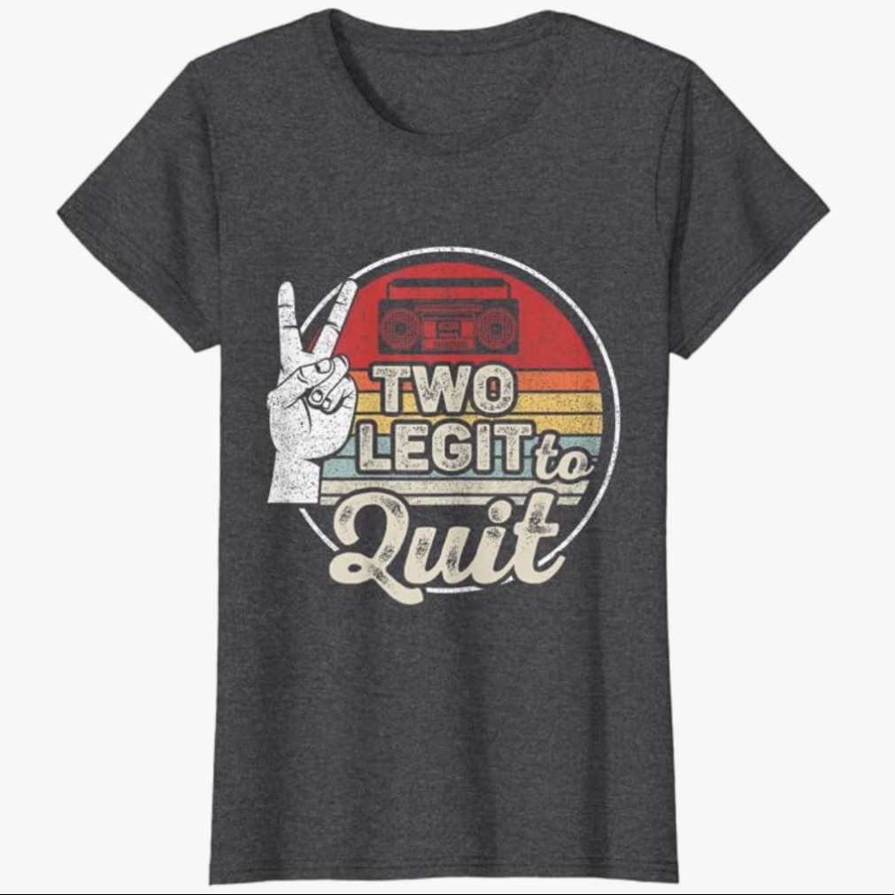 Too Legit To Quit Tshirt